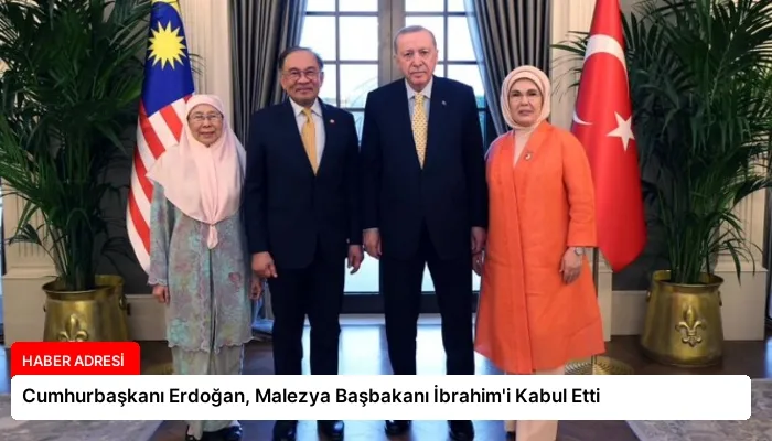 Cumhurbaşkanı Erdoğan, Malezya Başbakanı İbrahim’i Kabul Etti