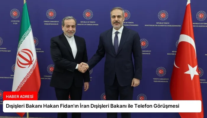 Dışişleri Bakanı Hakan Fidan’ın İran Dışişleri Bakanı ile Telefon Görüşmesi
