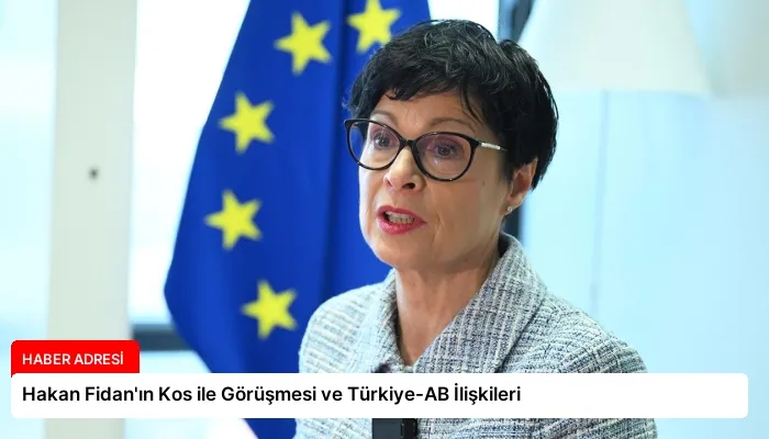 Hakan Fidan’ın Kos ile Görüşmesi ve Türkiye-AB İlişkileri