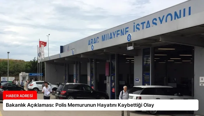 Bakanlık Açıklaması: Polis Memurunun Hayatını Kaybettiği Olay