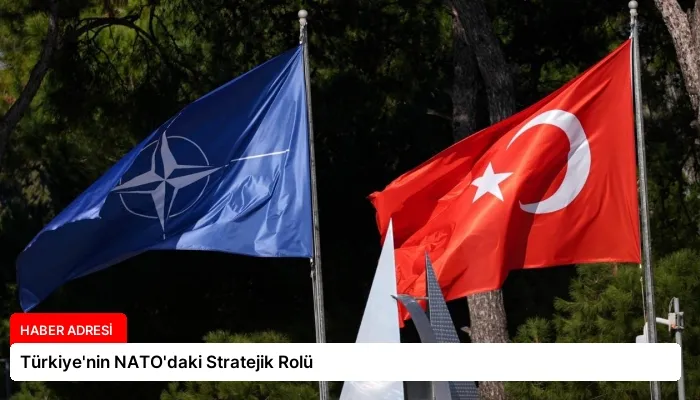 Türkiye’nin NATO’daki Stratejik Rolü