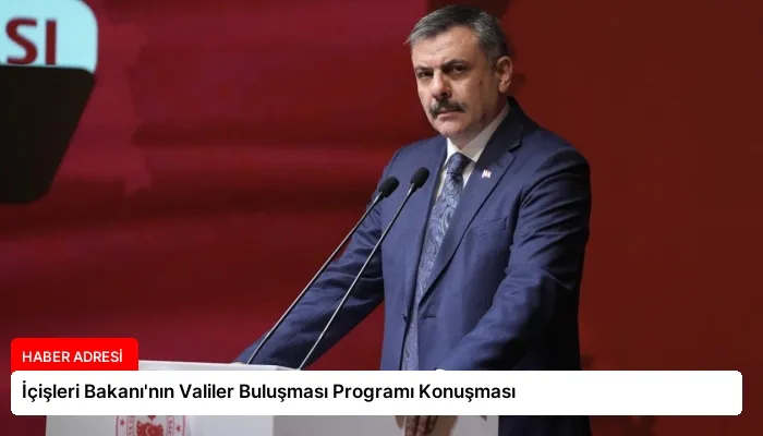 İçişleri Bakanı’nın Valiler Buluşması Programı Konuşması