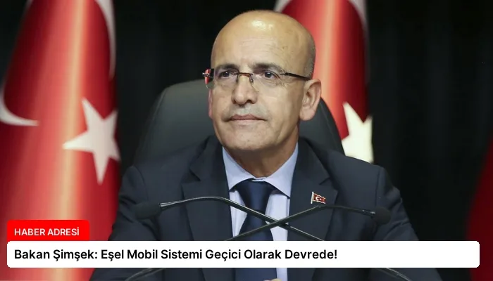 Bakan Şimşek: Eşel Mobil Sistemi Geçici Olarak Devrede!