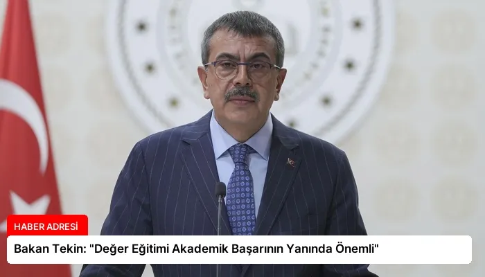 Bakan Tekin: “Değer Eğitimi Akademik Başarının Yanında Önemli”