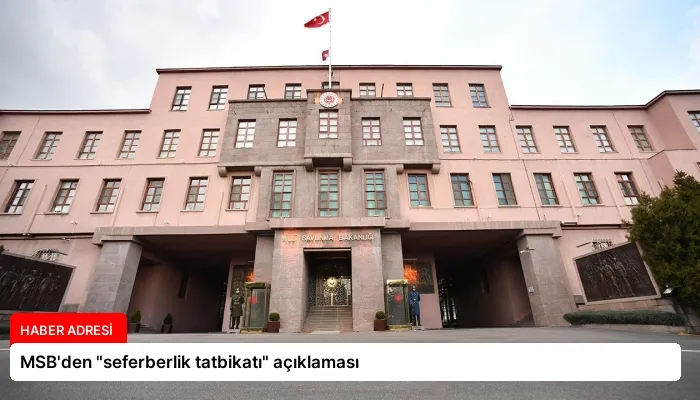 MSB’den “seferberlik tatbikatı” açıklaması