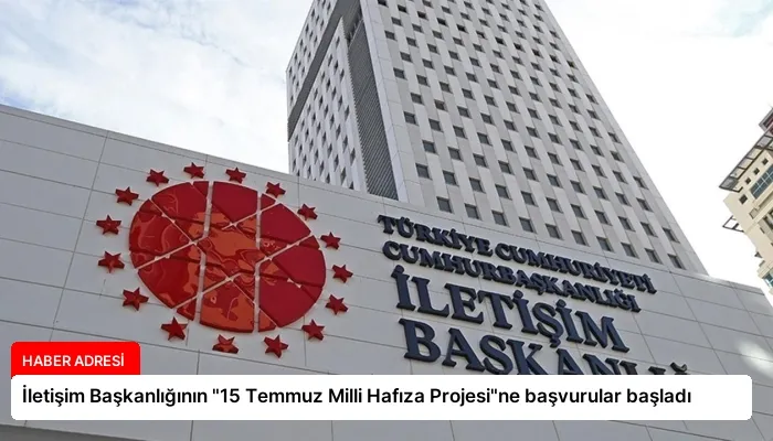 İletişim Başkanlığının “15 Temmuz Milli Hafıza Projesi”ne başvurular başladı
