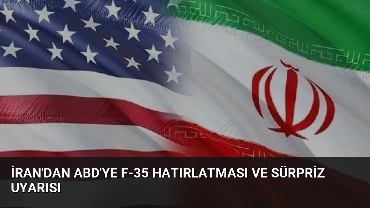İran’dan ABD’ye F-35 Hatırlatması ve Sürpriz Uyarısı