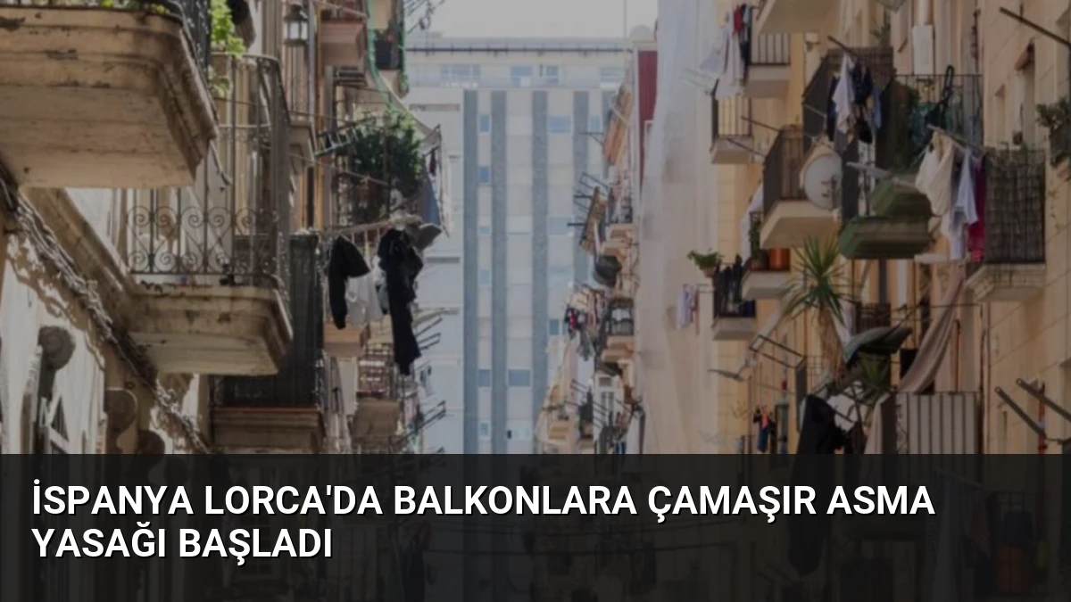 İspanya Lorca’da Balkonlara Çamaşır Asma Yasağı Başladı
