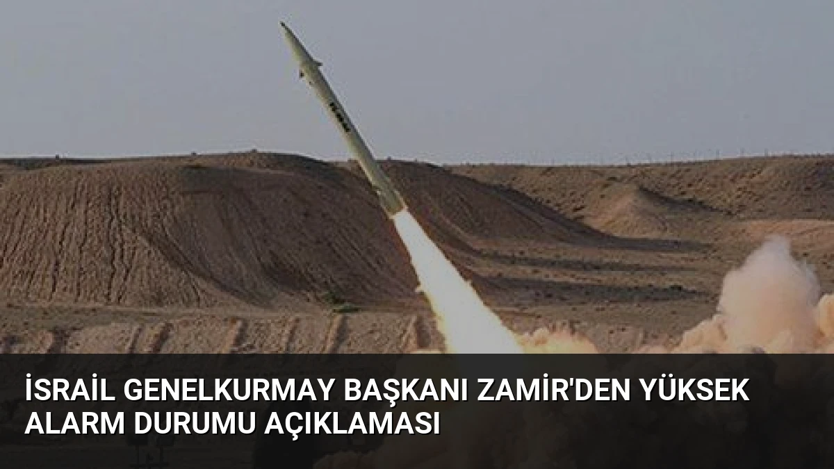 İsrail Genelkurmay Başkanı Zamir’den Yüksek Alarm Durumu Açıklaması