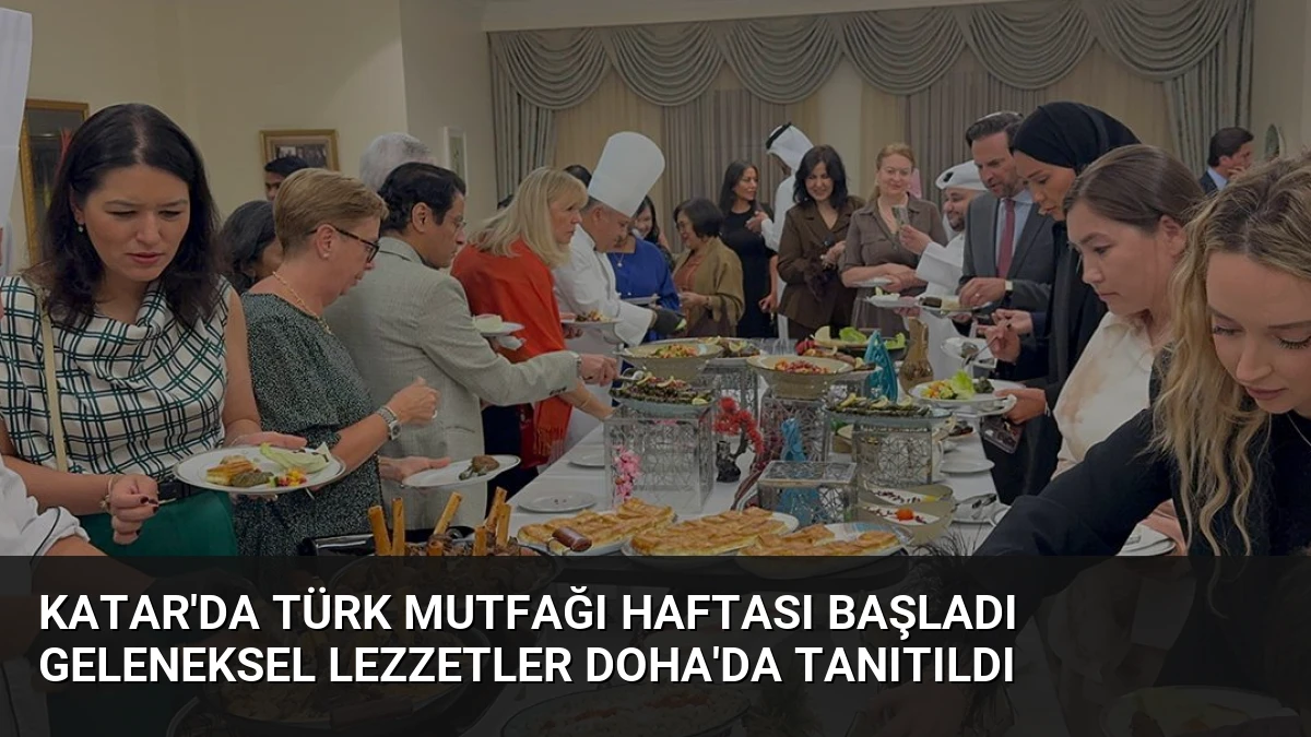 Katar’da Türk Mutfağı Haftası Başladı Geleneksel Lezzetler Doha’da Tanıtıldı
