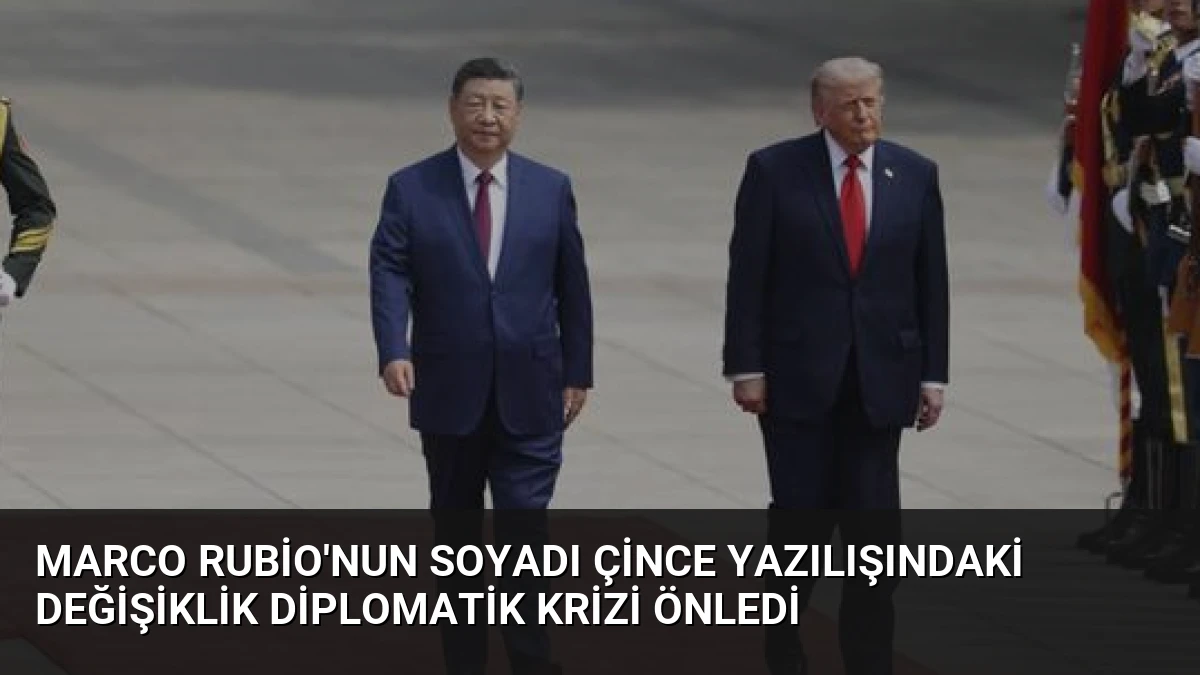 Marco Rubio’nun Soyadı Çince Yazılışındaki Değişiklik Diplomatik Krizi Önledi