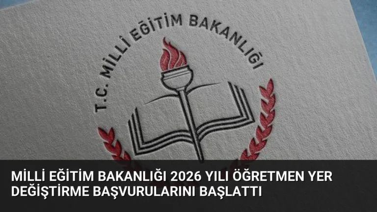 Milli Eğitim Bakanlığı 2026 Yılı Öğretmen Yer Değiştirme Başvurularını Başlattı