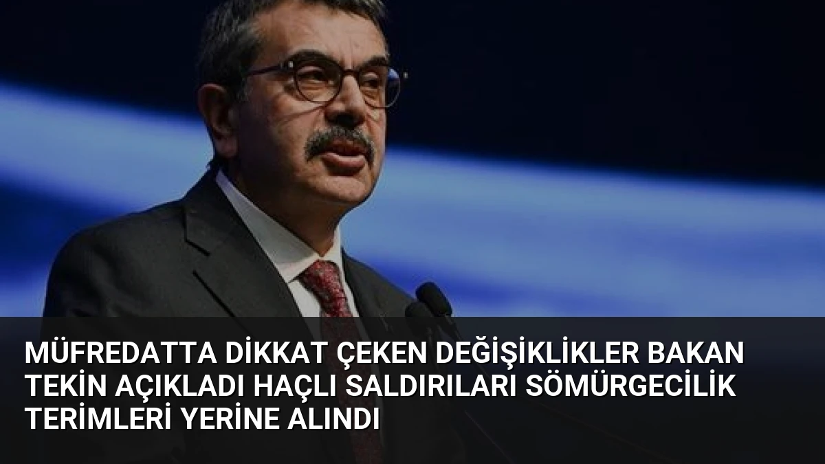Müfredatta Dikkat Çeken Değişiklikler Bakan Tekin Açıkladı Haçlı Saldırıları Sömürgecilik Terimleri Yerine Alındı