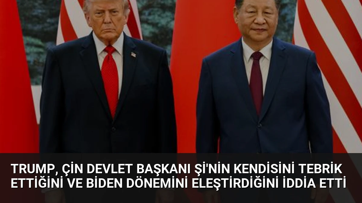 Trump, Çin Devlet Başkanı Şi’nin Kendisini Tebrik Ettiğini ve Biden Dönemini Eleştirdiğini İddia Etti