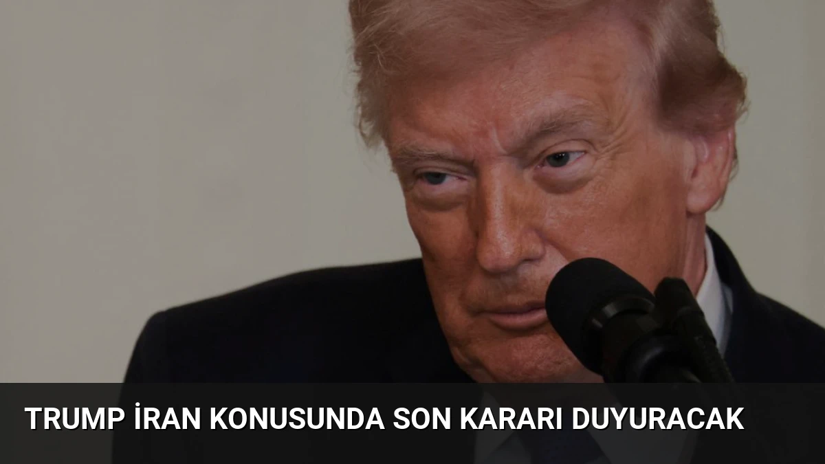 Trump İran Konusunda Son Kararı Duyuracak