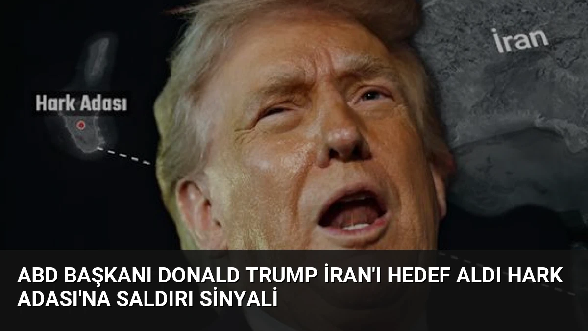 ABD Başkanı Donald Trump İran’ı hedef aldı Hark Adası’na saldırı sinyali