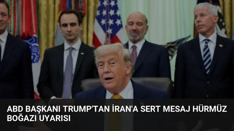 ABD Başkanı Trump’tan İran’a sert mesaj Hürmüz Boğazı uyarısı