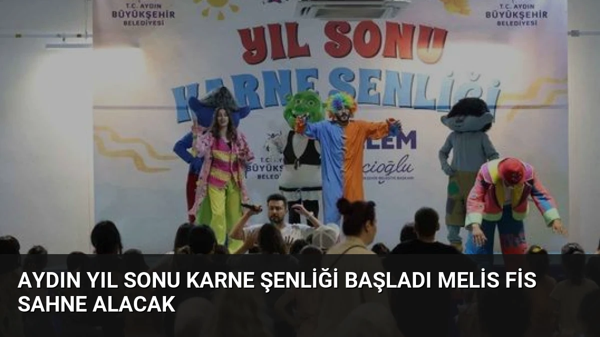 Aydın Yıl Sonu Karne Şenliği Başladı Melis Fis Sahne Alacak