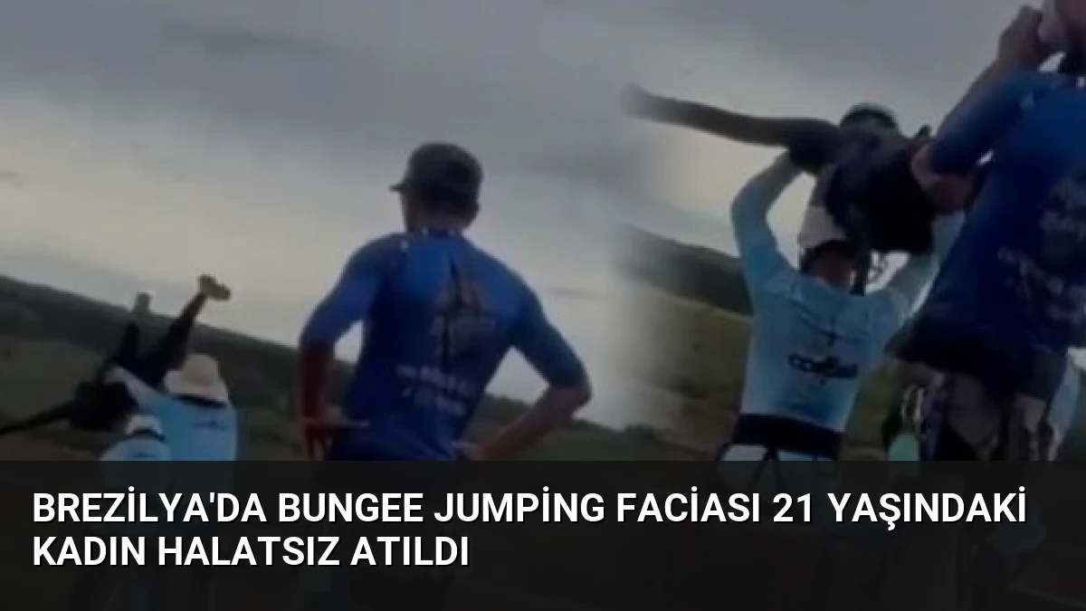 Brezilya’da Bungee Jumping Faciası 21 Yaşındaki Kadın Halatsız Atıldı