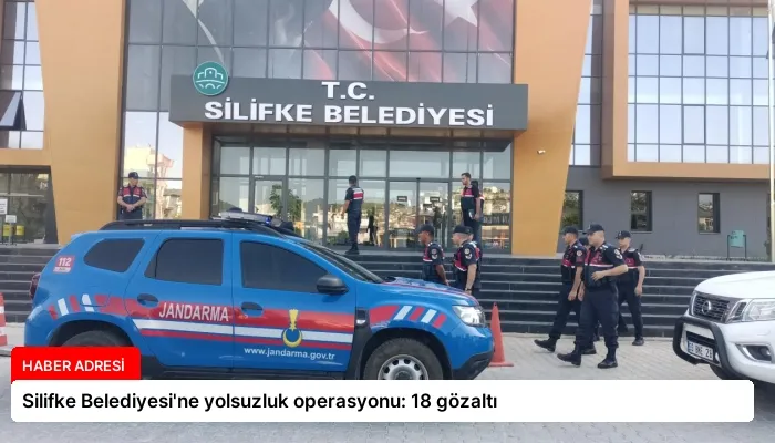 Silifke Belediyesi’ne yolsuzluk operasyonu: 18 gözaltı