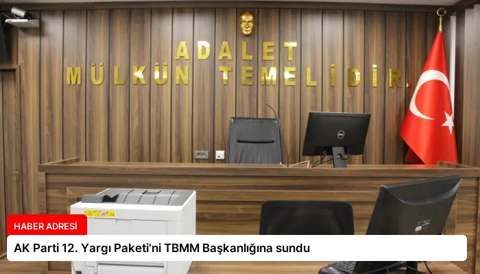 AK Parti 12. Yargı Paketi’ni TBMM Başkanlığına sundu