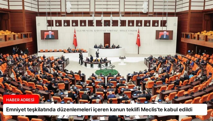 Emniyet teşkilatında düzenlemeleri içeren kanun teklifi Meclis’te kabul edildi