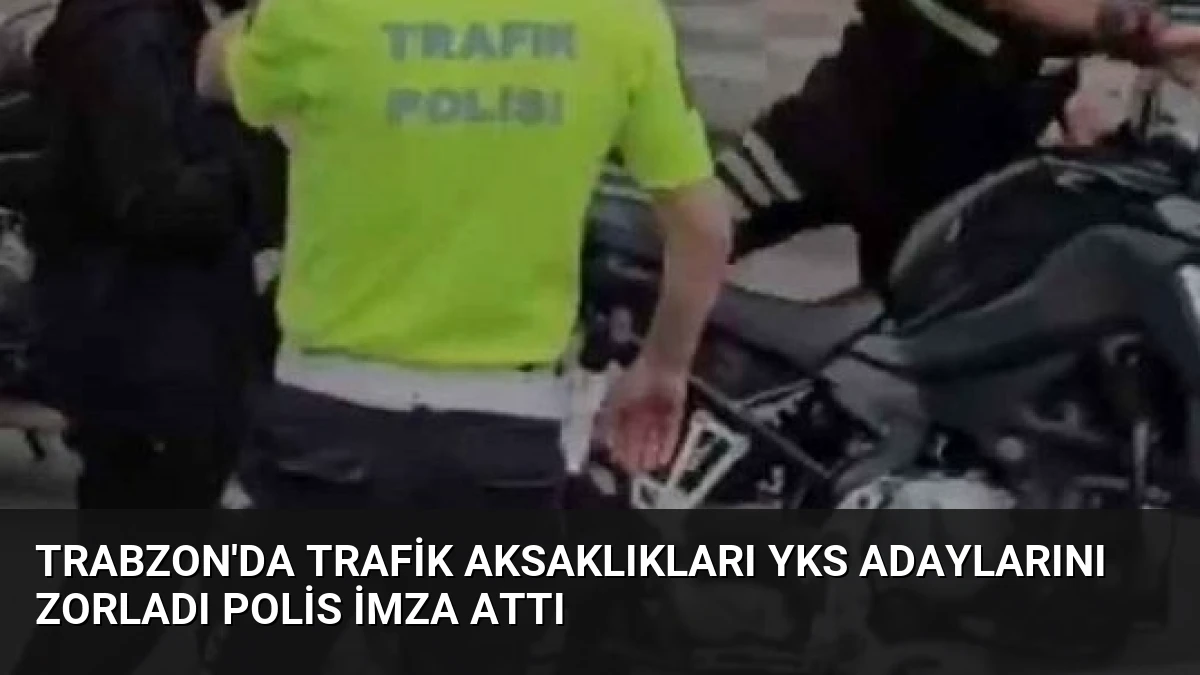 Trabzon’da Trafik Aksaklıkları YKS Adaylarını Zorladı Polis İmza Attı