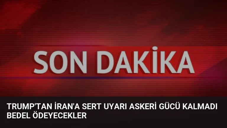 Trump’tan İran’a sert uyarı Askeri gücü kalmadı bedel ödeyecekler