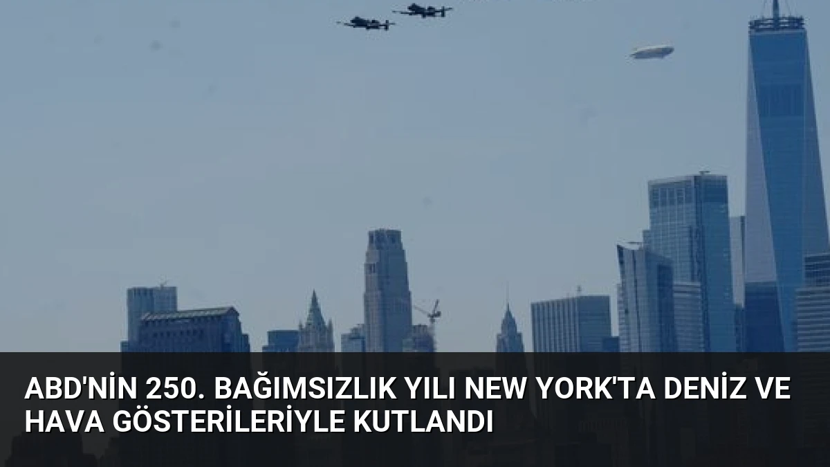 ABD’nin 250. Bağımsızlık Yılı New York’ta Deniz ve Hava Gösterileriyle Kutlandı
