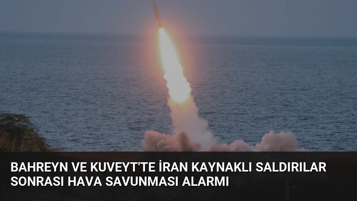 Bahreyn ve Kuveyt’te İran Kaynaklı Saldırılar Sonrası Hava Savunması Alarmı