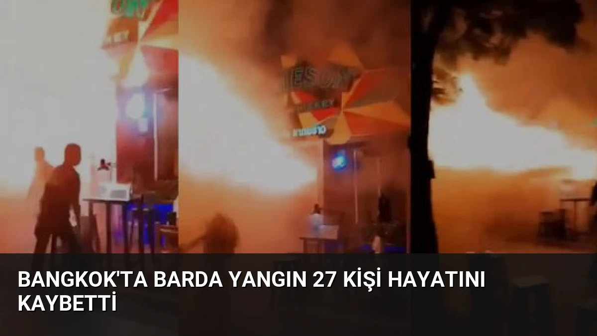 Bangkok’ta Barda Yangın 27 Kişi Hayatını Kaybetti
