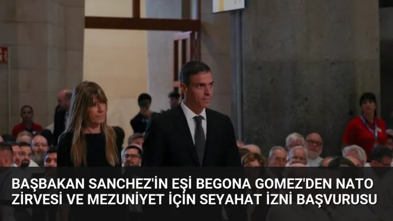 Başbakan Sanchez’in eşi Begona Gomez’den NATO Zirvesi ve mezuniyet için seyahat izni başvurusu
