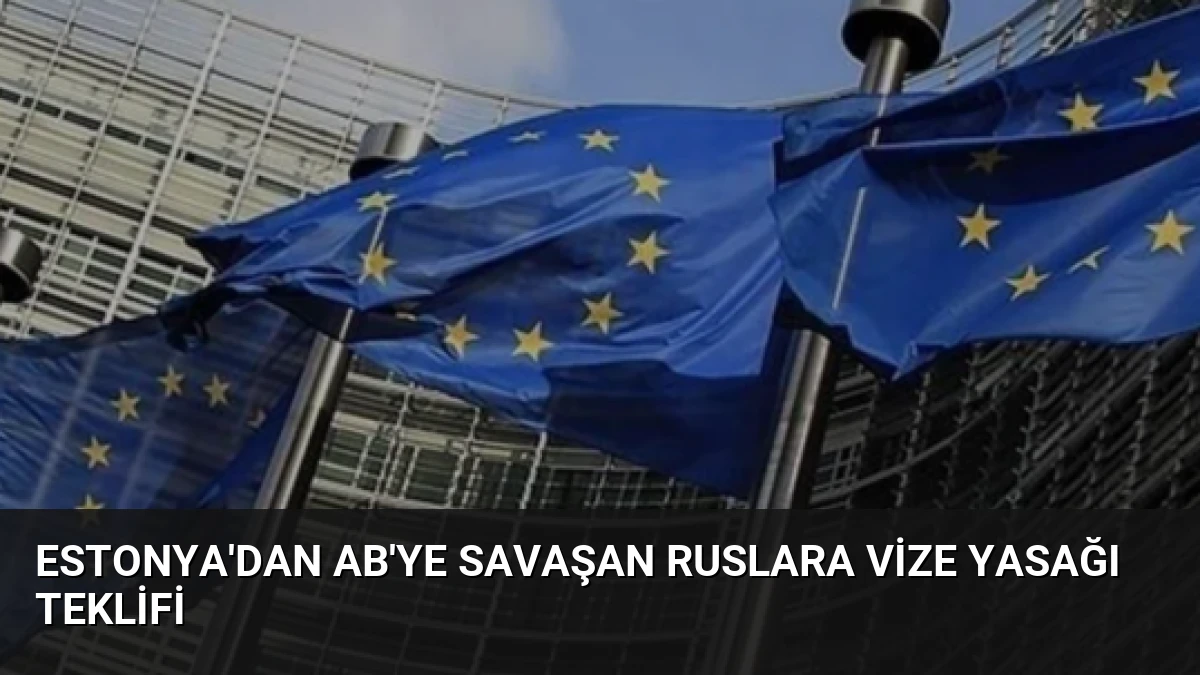 Estonya’dan AB’ye Savaşan Ruslara Vize Yasağı Teklifi
