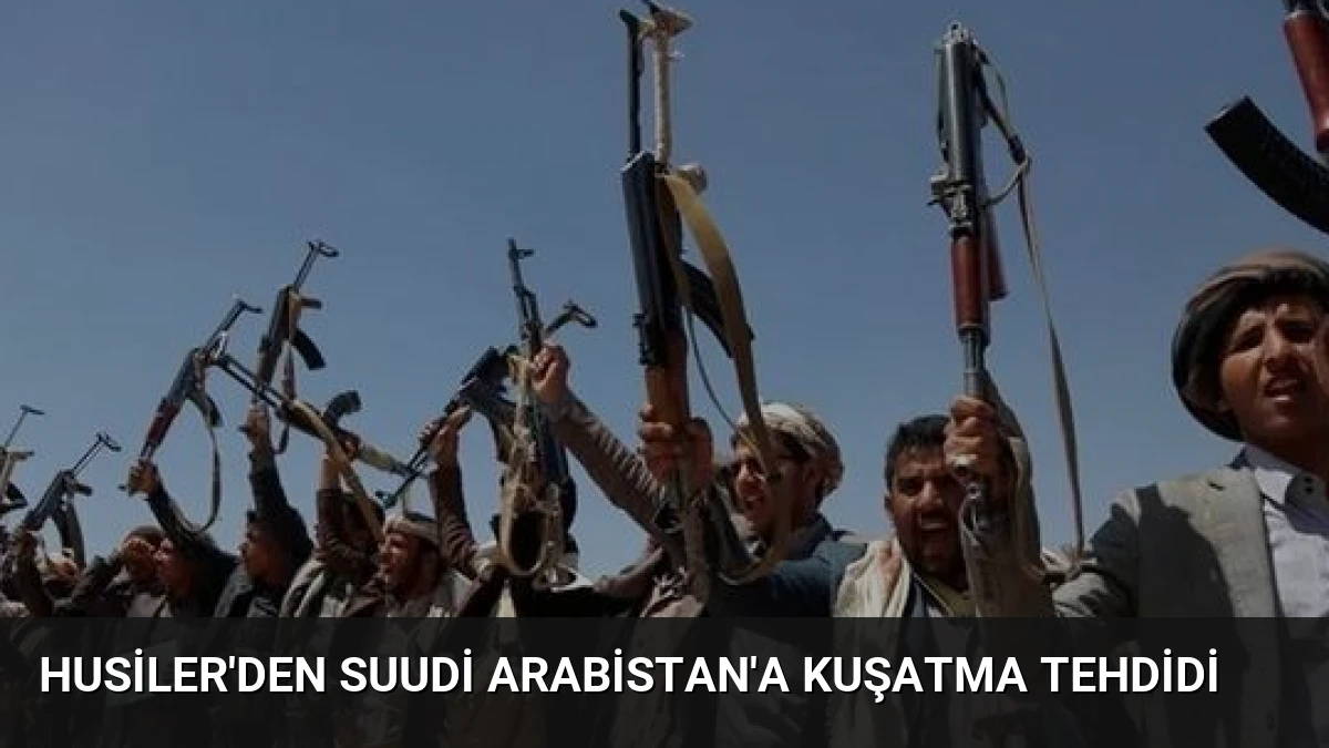 Husiler’den Suudi Arabistan’a Kuşatma Tehdidi