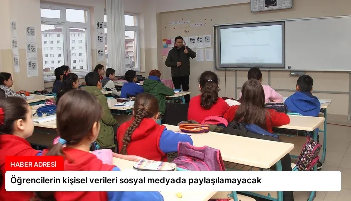 Öğrencilerin kişisel verileri sosyal medyada paylaşılamayacak