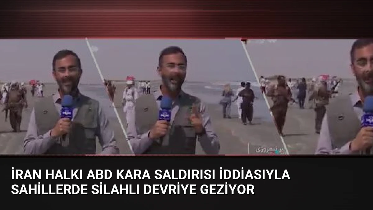 İran Halkı ABD Kara Saldırısı İddiasıyla Sahillerde Silahlı Devriye Geziyor