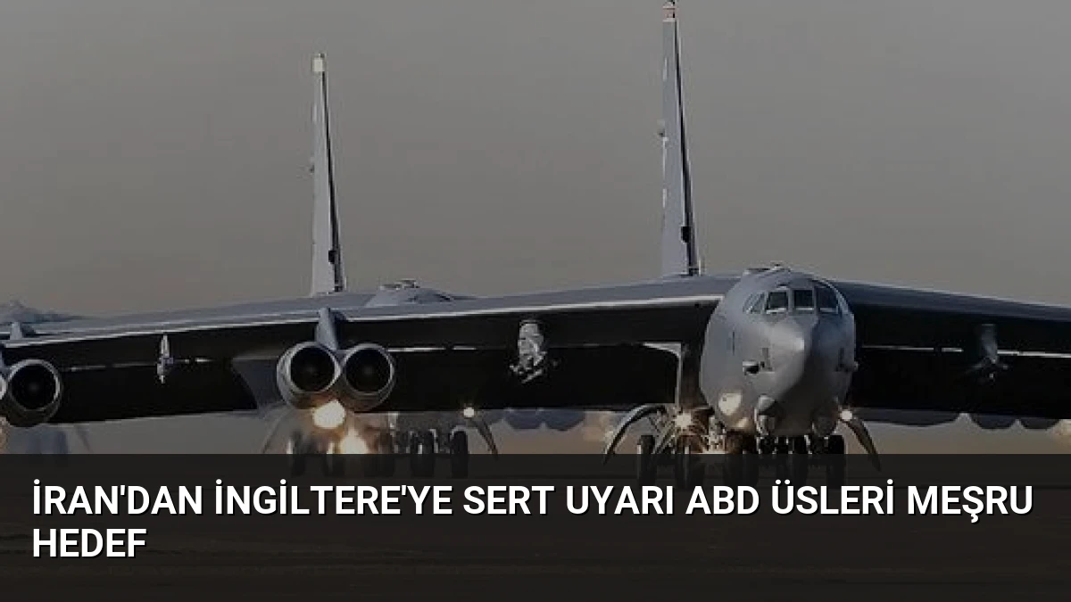 İran’dan İngiltere’ye Sert Uyarı ABD Üsleri Meşru Hedef
