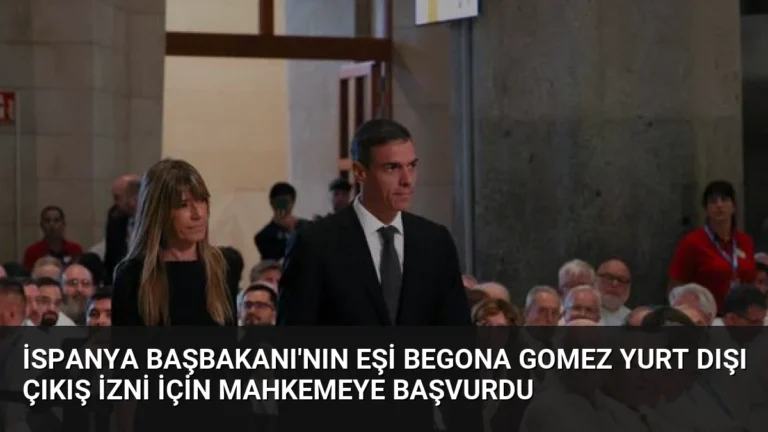 İspanya Başbakanı’nın Eşi Begona Gomez Yurt Dışı Çıkış İzni İçin Mahkemeye Başvurdu