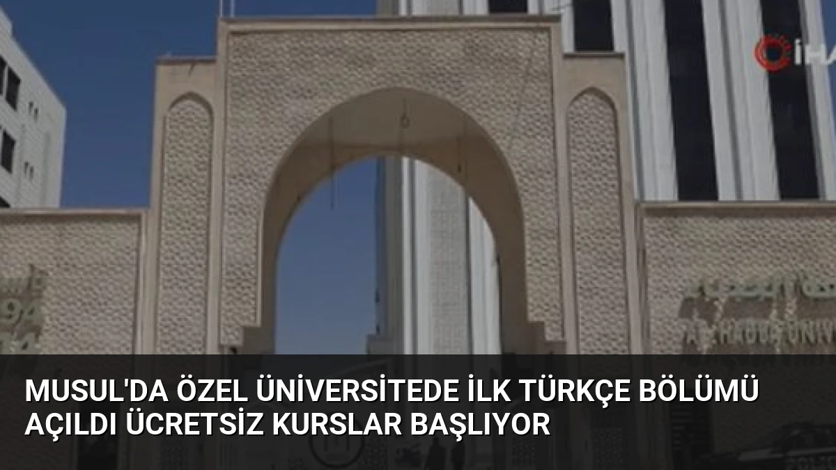 Musul’da Özel Üniversitede İlk Türkçe Bölümü Açıldı Ücretsiz Kurslar Başlıyor