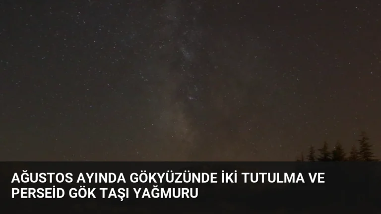Ağustos Ayında Gökyüzünde İki Tutulma ve Perseid Gök Taşı Yağmuru