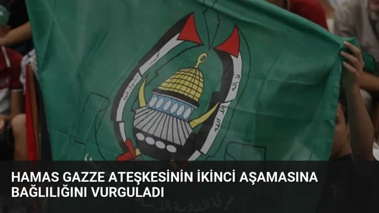Hamas Gazze Ateşkesinin İkinci Aşamasına Bağlılığını Vurguladı