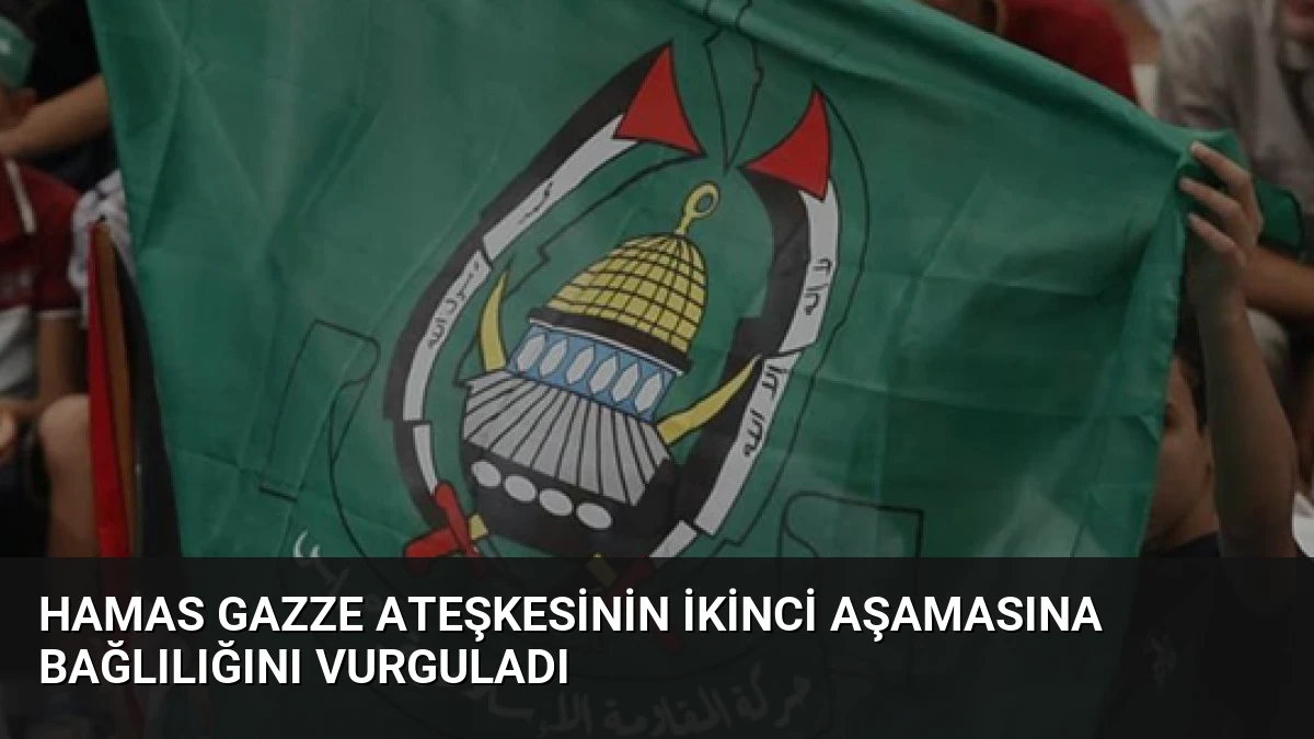 Hamas Gazze Ateşkesinin İkinci Aşamasına Bağlılığını Vurguladı