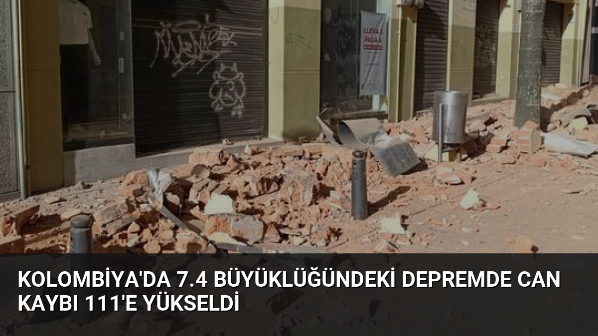 Kolombiya’da 7.4 Büyüklüğündeki Depremde Can Kaybı 111’e Yükseldi