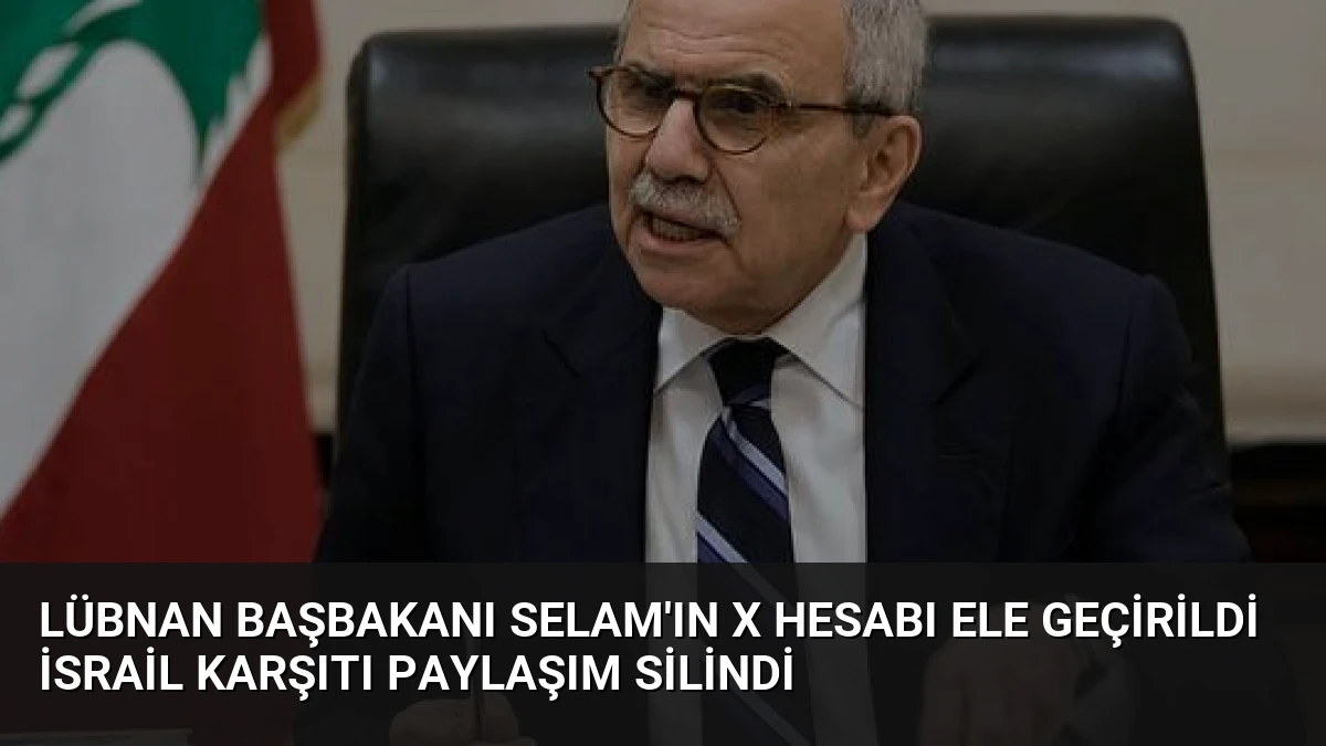 Lübnan Başbakanı Selam’ın X Hesabı Ele Geçirildi İsrail Karşıtı Paylaşım Silindi