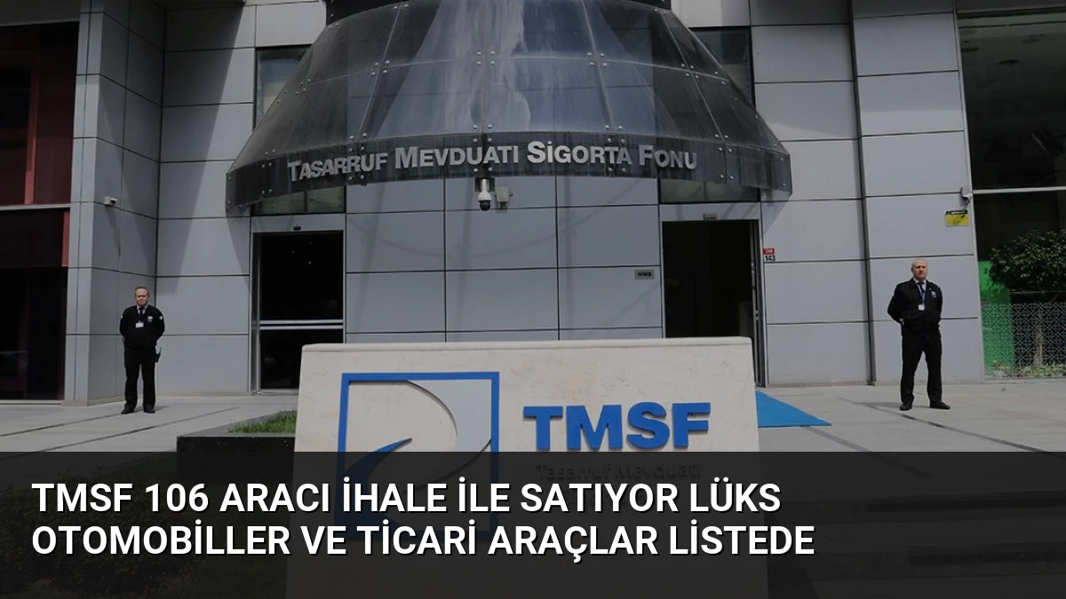 TMSF 106 Aracı İhale ile Satıyor Lüks Otomobiller ve Ticari Araçlar Listede