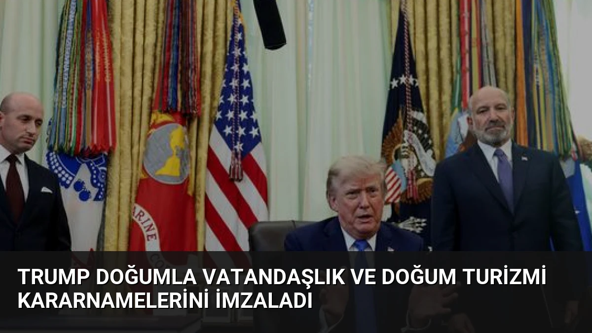 Trump doğumla vatandaşlık ve doğum turizmi kararnamelerini imzaladı