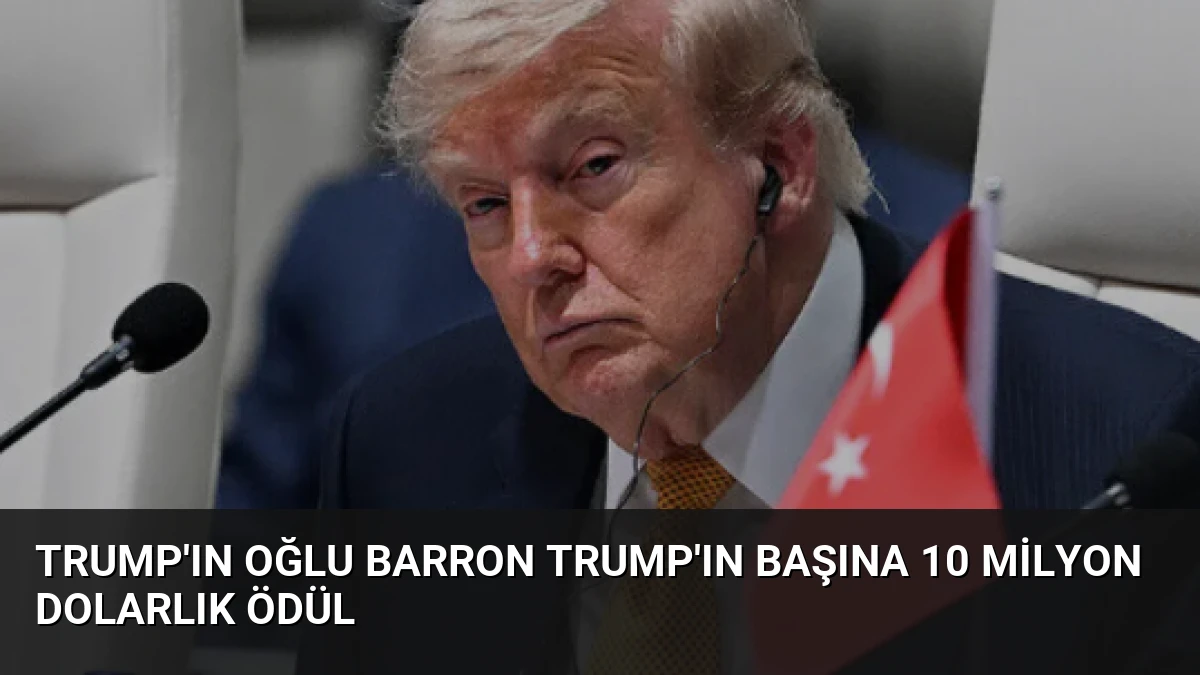 Trump’ın oğlu Barron Trump’ın başına 10 milyon dolarlık ödül