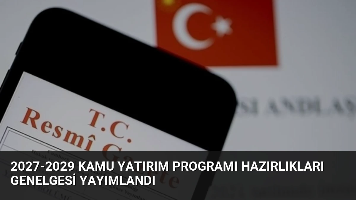 2027-2029 Kamu Yatırım Programı Hazırlıkları Genelgesi Yayımlandı