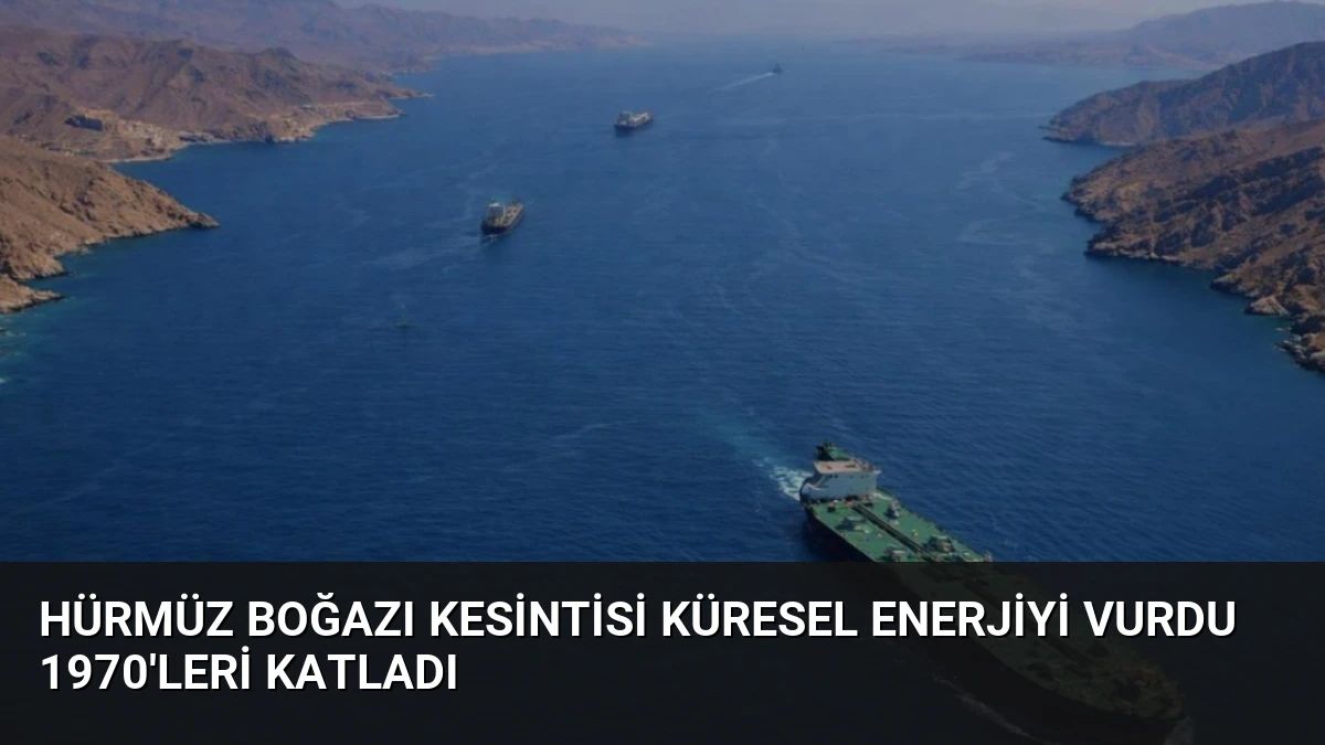 Hürmüz Boğazı Kesintisi Küresel Enerjiyi Vurdu 1970’leri Katladı