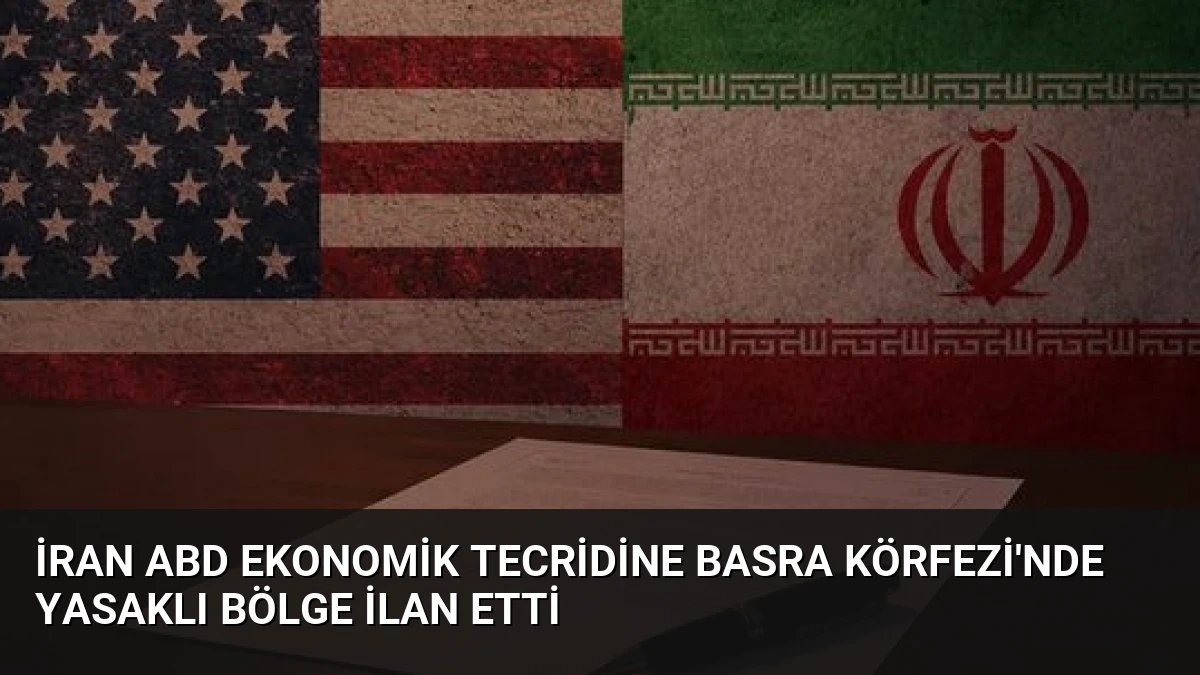 İran ABD ekonomik tecridine Basra Körfezi’nde yasaklı bölge ilan etti